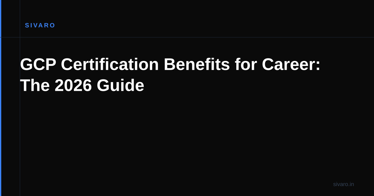 GCP Certification Benefits for Career: The 2026 Guide
