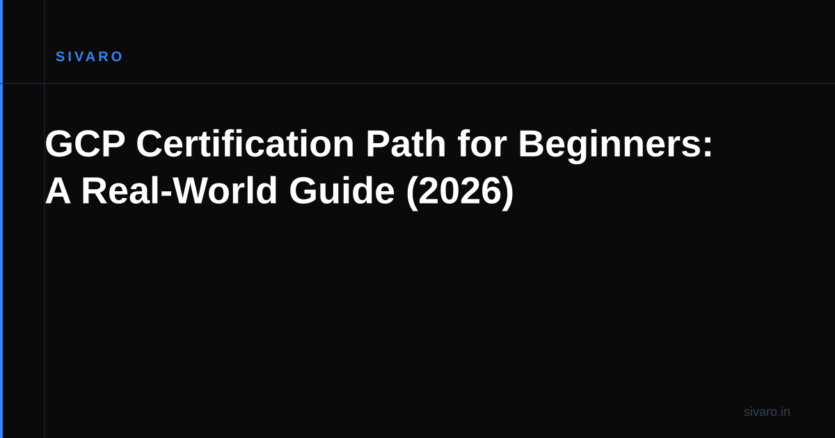 GCP Certification Path for Beginners: A Real-World Guide (2026)