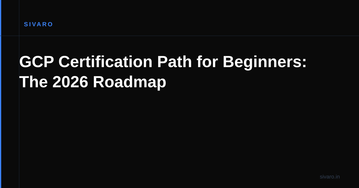 GCP Certification Path for Beginners: The 2026 Roadmap