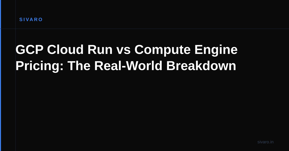 GCP Cloud Run vs Compute Engine Pricing: The Real-World Breakdown