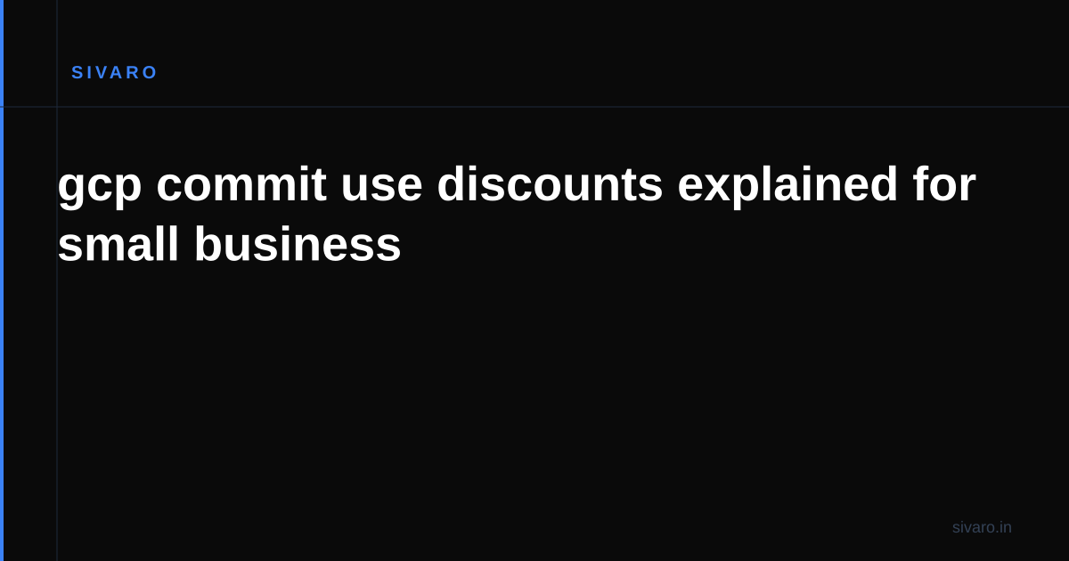 gcp commit use discounts explained for small business