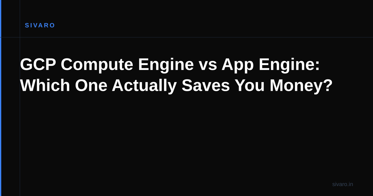 GCP Compute Engine vs App Engine: Which One Actually Saves You Money?