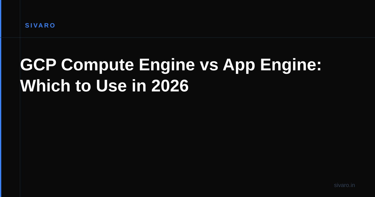 GCP Compute Engine vs App Engine: Which to Use in 2026