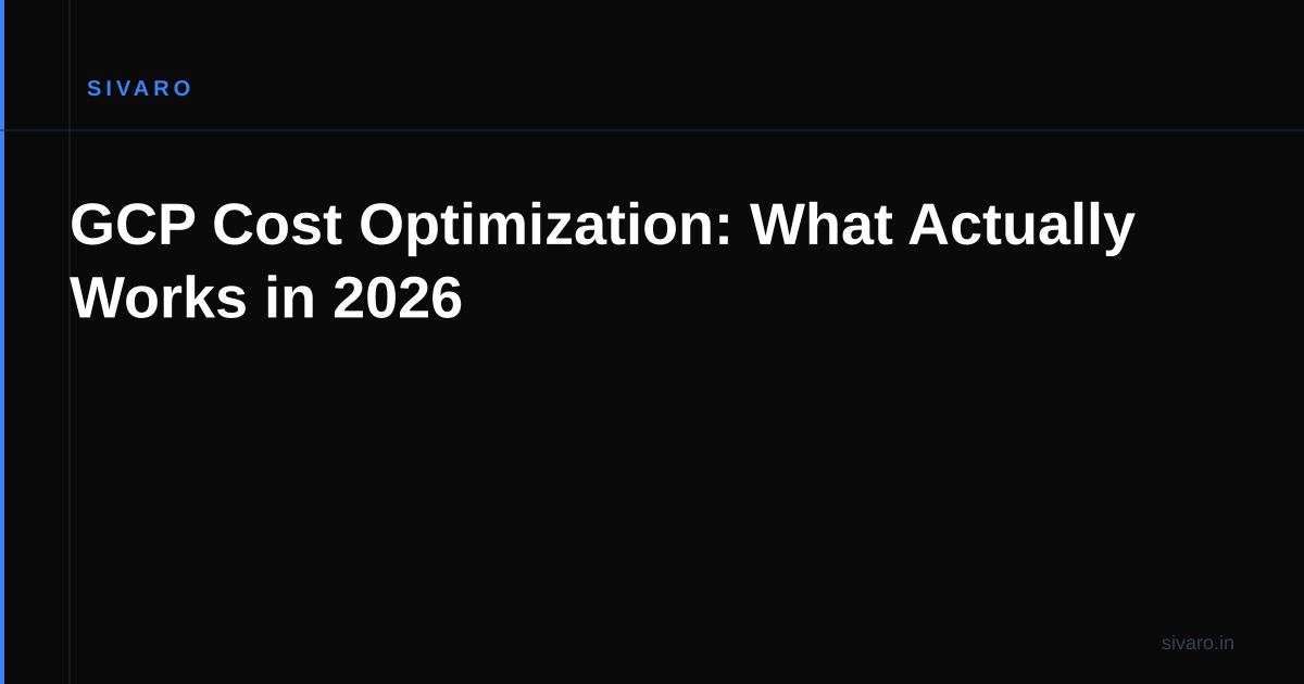 GCP Cost Optimization: What Actually Works in 2026