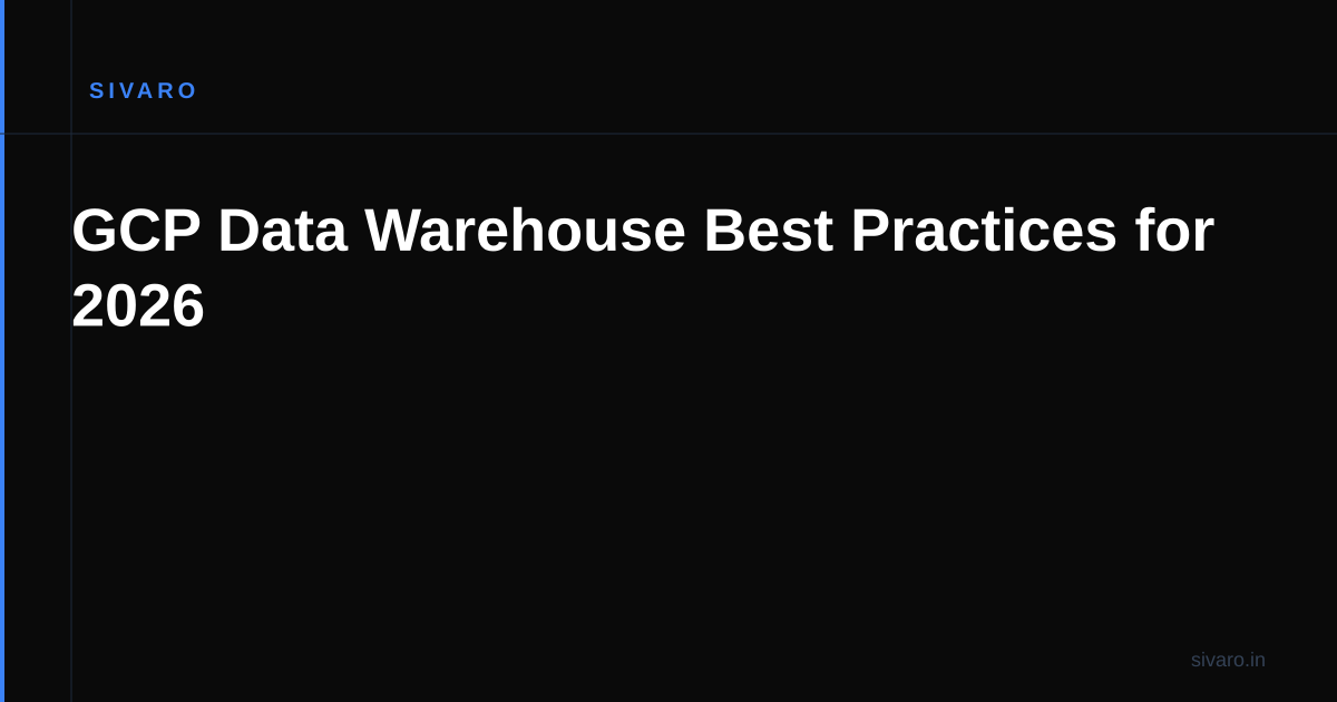 GCP Data Warehouse Best Practices for 2026