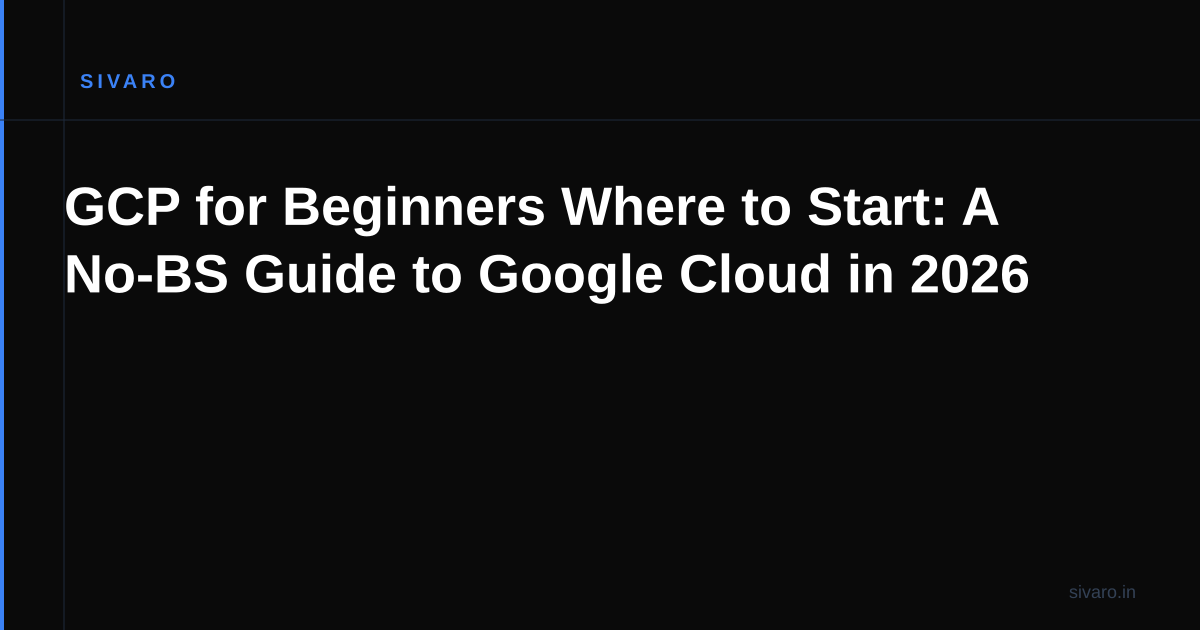 GCP for Beginners Where to Start: A No-BS Guide to Google Cloud in 2026