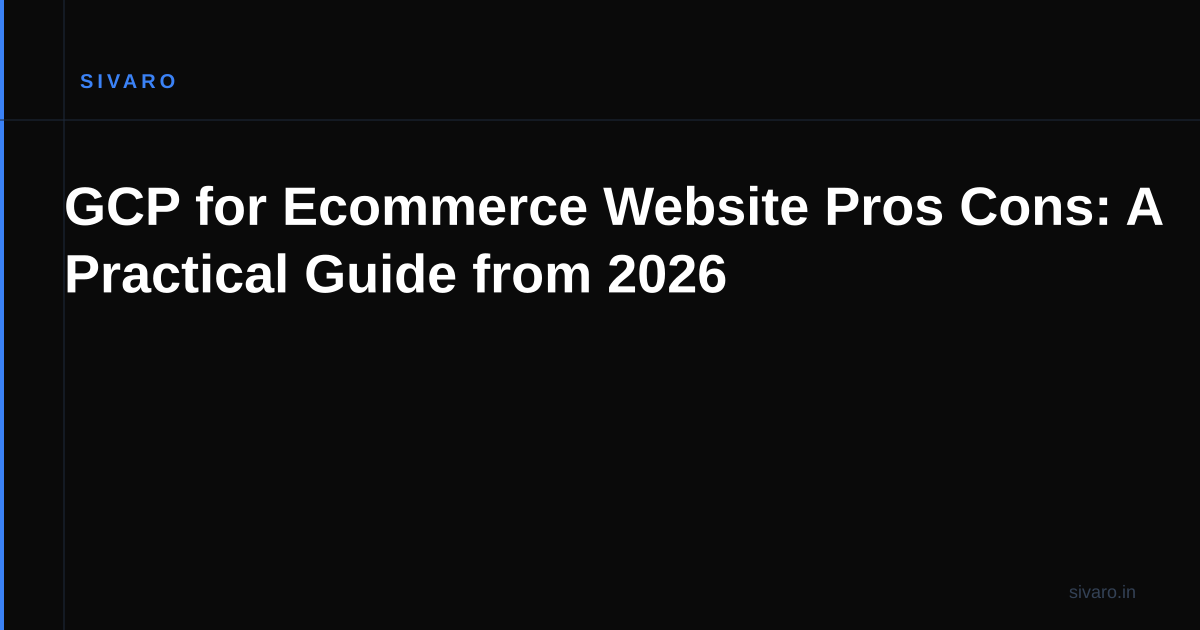 GCP for Ecommerce Website Pros Cons: A Practical Guide from 2026