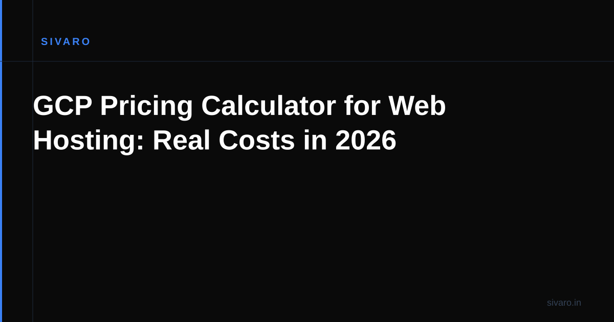 GCP Pricing Calculator for Web Hosting: Real Costs in 2026