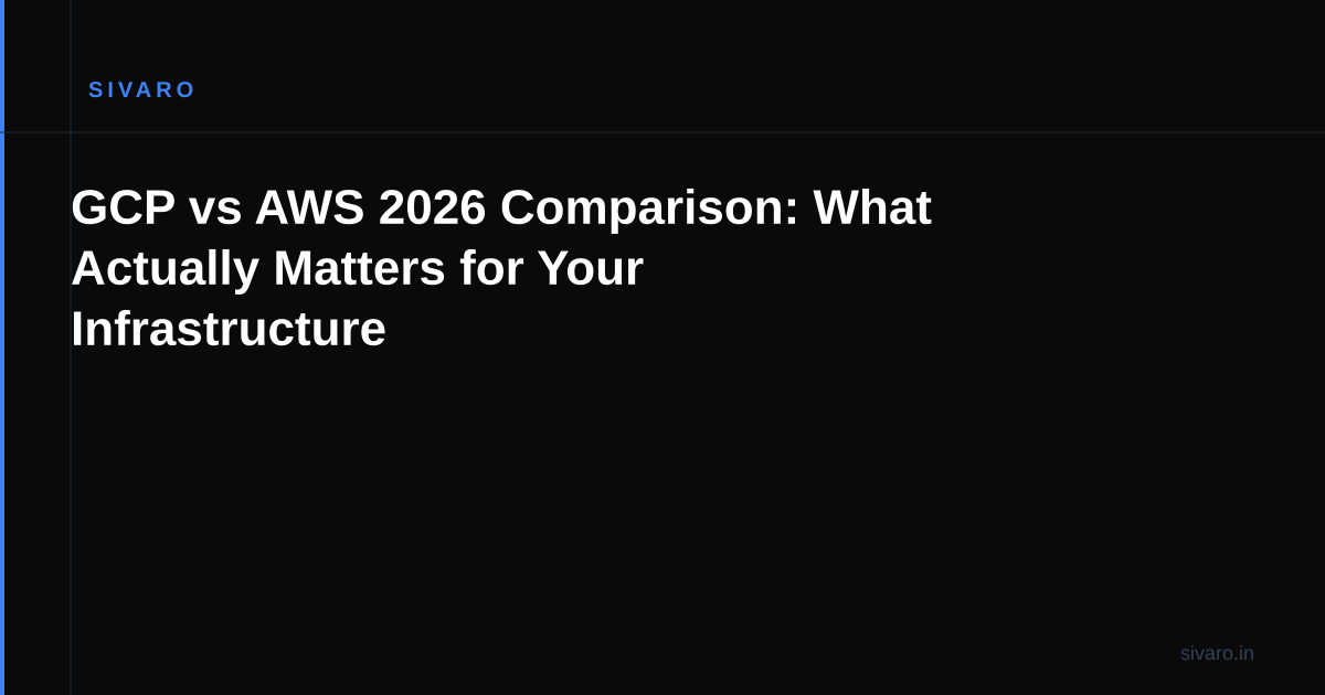 GCP vs AWS 2026 Comparison: What Actually Matters for Your Infrastructure