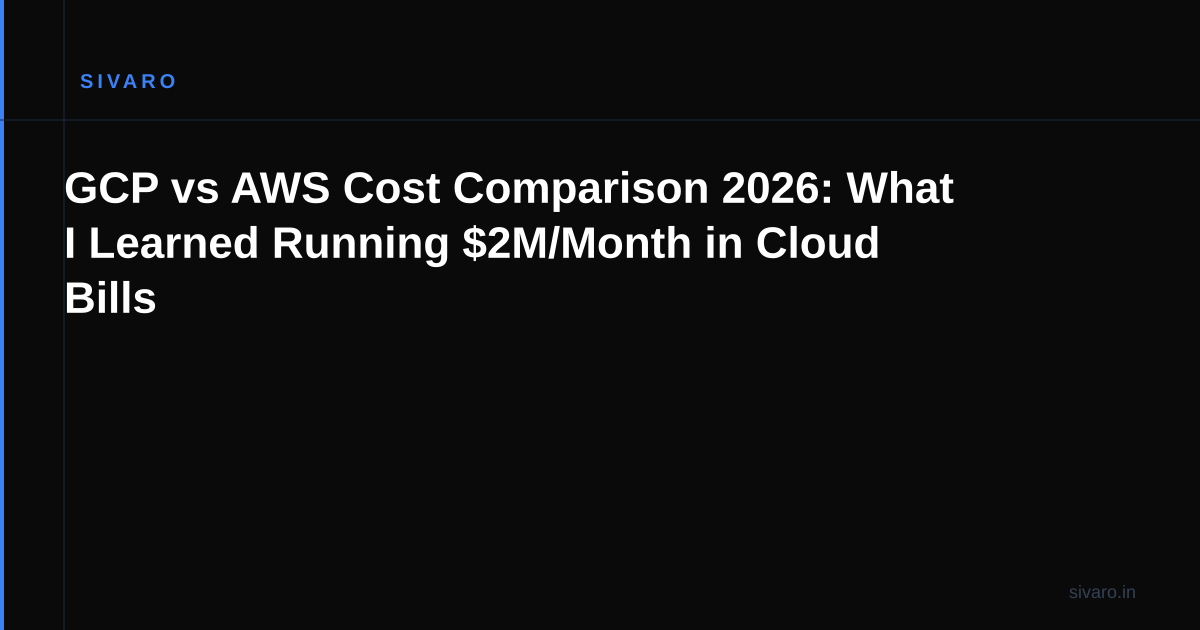 GCP vs AWS Cost Comparison 2026: What I Learned Running $2M/Month in Cloud Bills