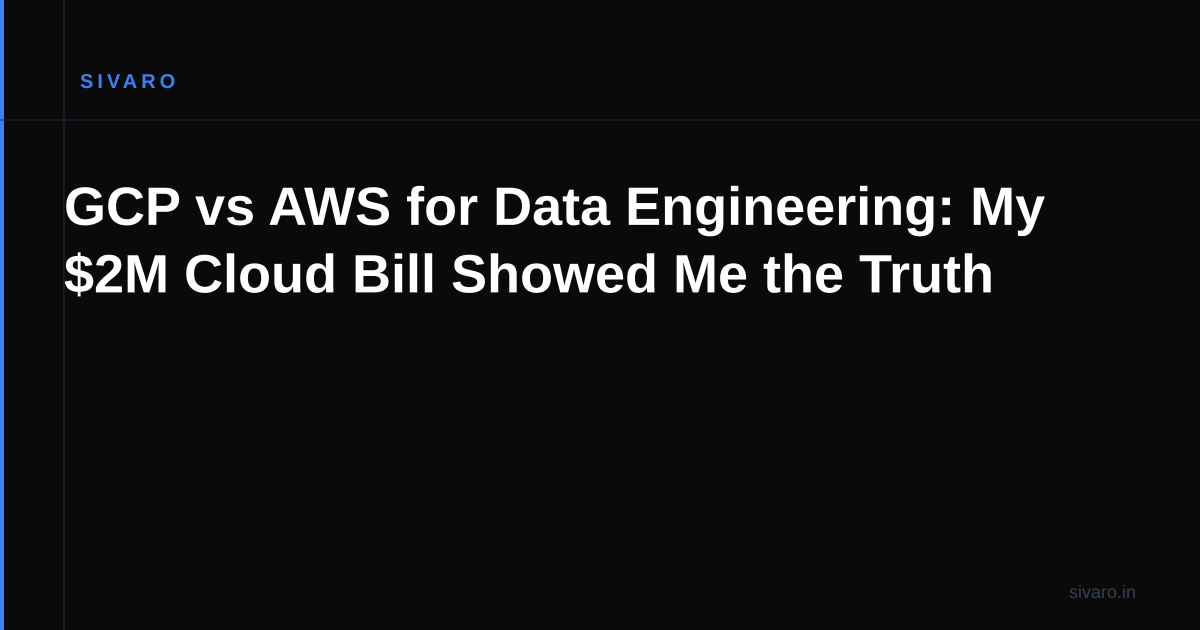 GCP vs AWS for Data Engineering: My $2M Cloud Bill Showed Me the Truth