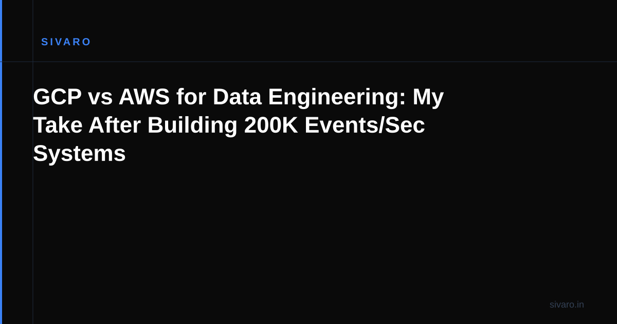 GCP vs AWS for Data Engineering: My Take After Building 200K Events/Sec Systems