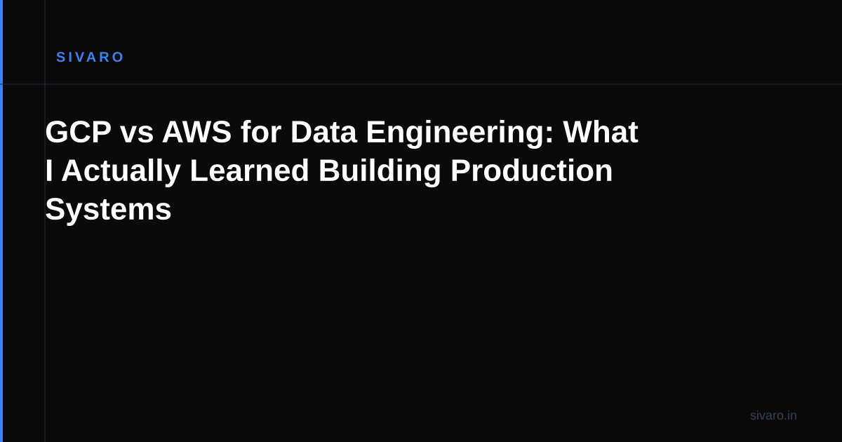 GCP vs AWS for Data Engineering: What I Actually Learned Building Production Systems
