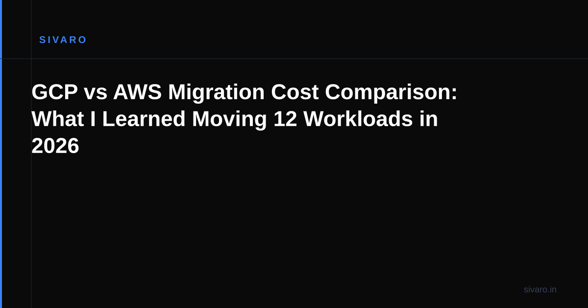 GCP vs AWS Migration Cost Comparison: What I Learned Moving 12 Workloads in 2026