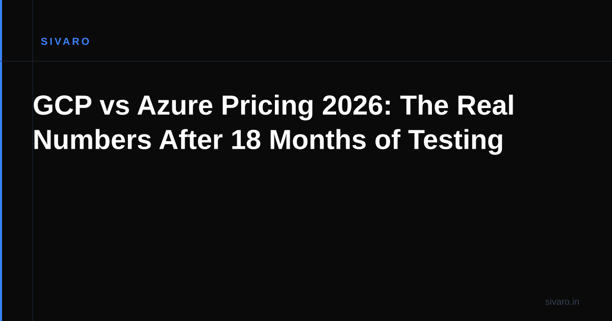 GCP vs Azure Pricing 2026: The Real Numbers After 18 Months of Testing