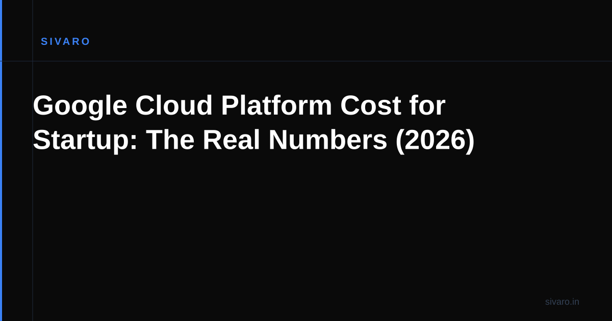 Google Cloud Platform Cost for Startup: The Real Numbers (2026)