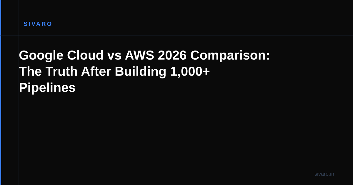 Google Cloud vs AWS 2026 Comparison: The Truth After Building 1,000+ Pipelines