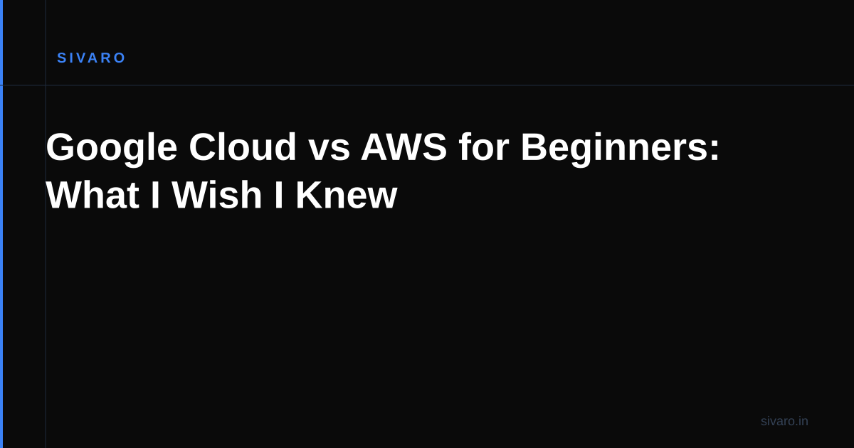 Google Cloud vs AWS for Beginners: What I Wish I Knew