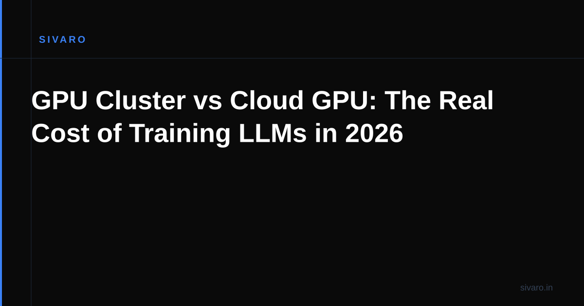 GPU Cluster vs Cloud GPU: The Real Cost of Training LLMs in 2026