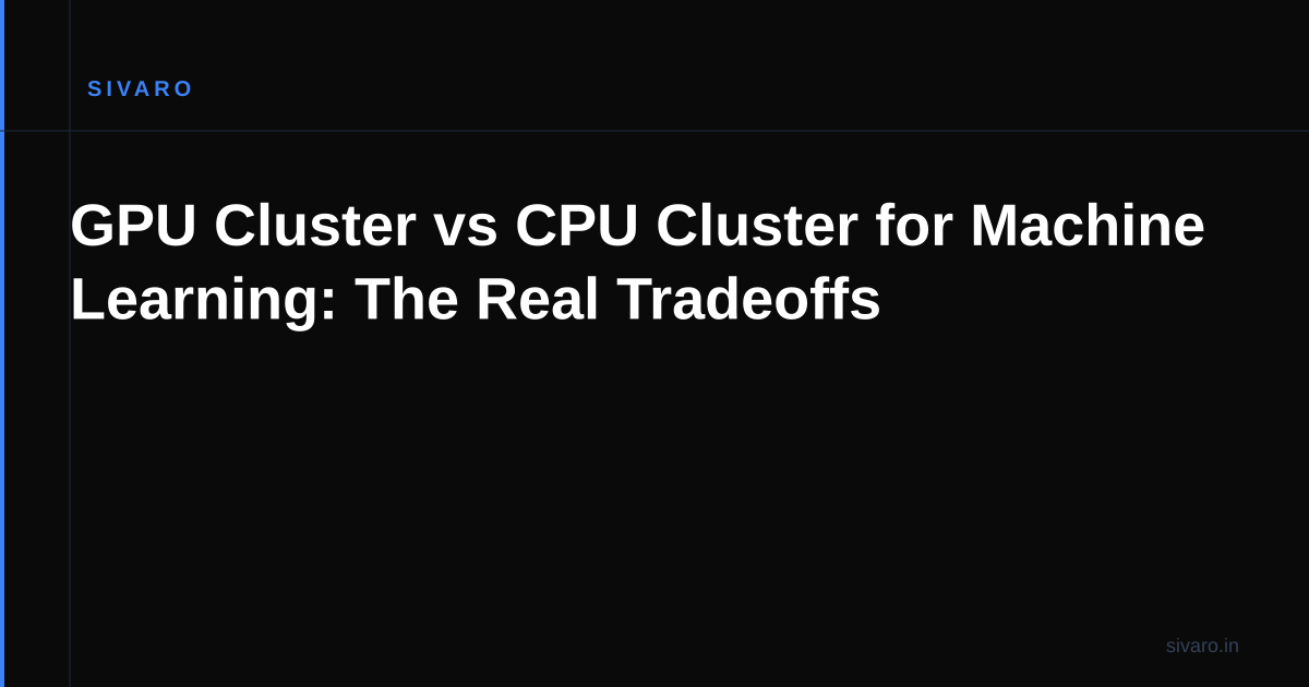GPU Cluster vs CPU Cluster for Machine Learning: The Real Tradeoffs