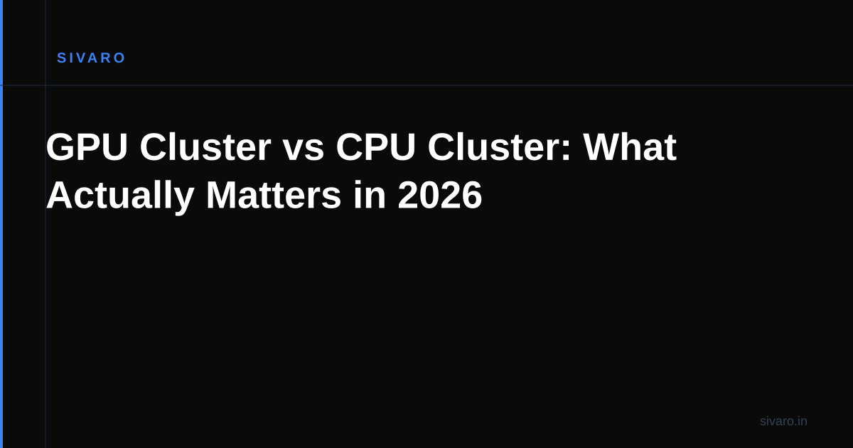 GPU Cluster vs CPU Cluster: What Actually Matters in 2026