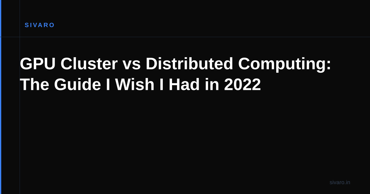 GPU Cluster vs Distributed Computing: The Guide I Wish I Had in 2022