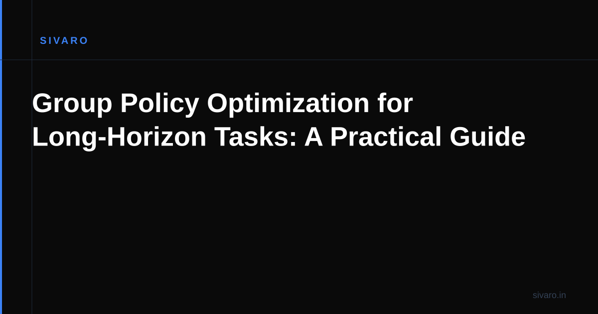 Group Policy Optimization for Long-Horizon Tasks: A Practical Guide