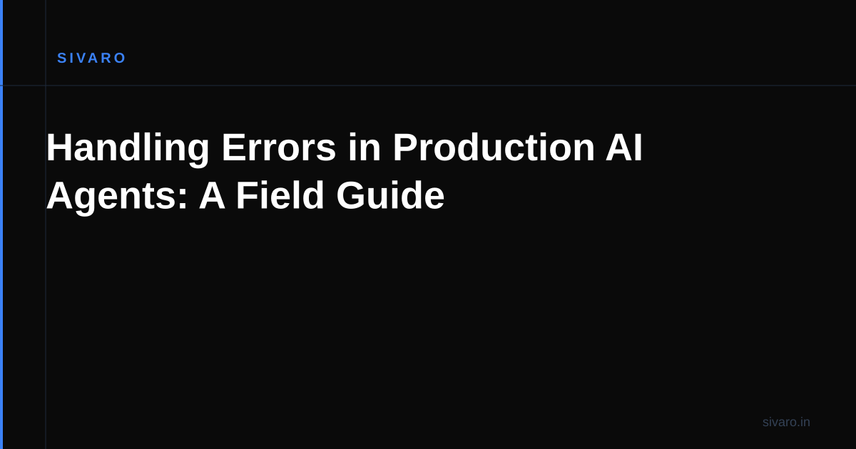 Handling Errors in Production AI Agents: A Field Guide