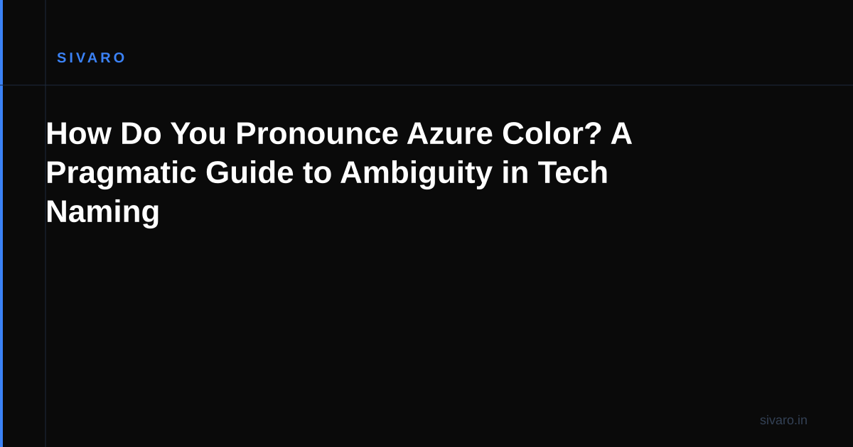 How Do You Pronounce Azure Color? A Pragmatic Guide to Ambiguity in Tech Naming