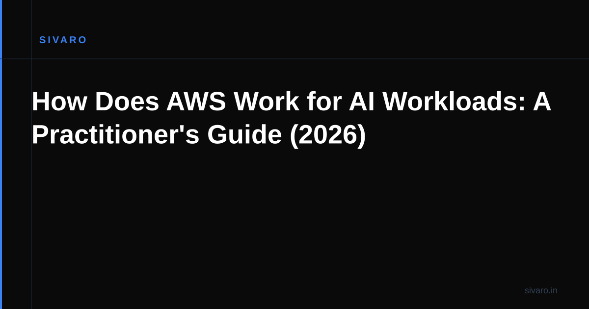 How Does AWS Work for AI Workloads: A Practitioner's Guide (2026)