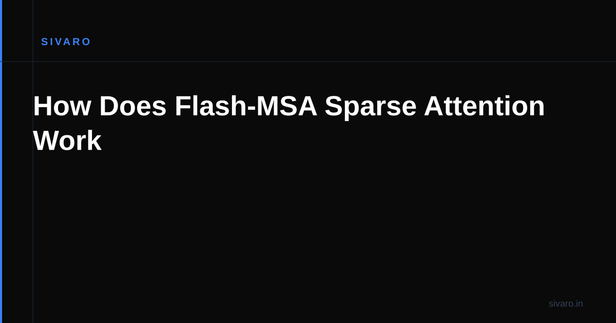 How Does Flash-MSA Sparse Attention Work