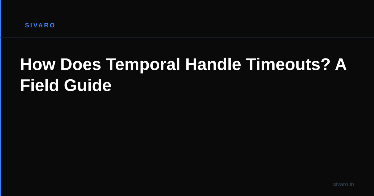 How Does Temporal Handle Timeouts? A Field Guide