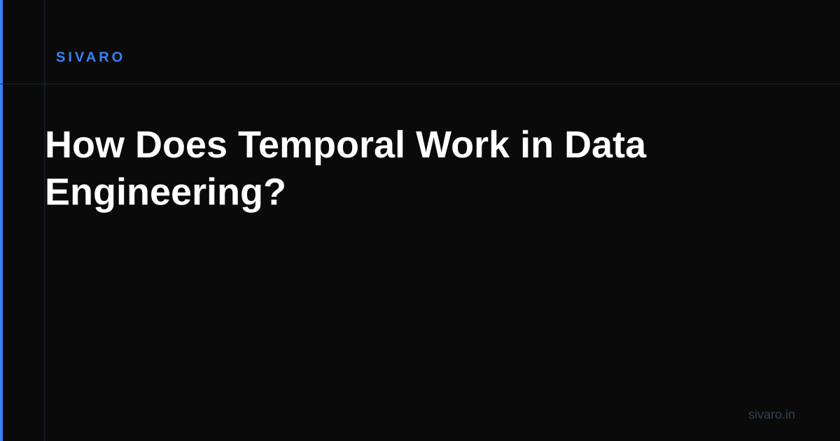 How Does Temporal Work in Data Engineering?