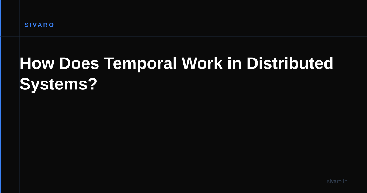 How Does Temporal Work in Distributed Systems?