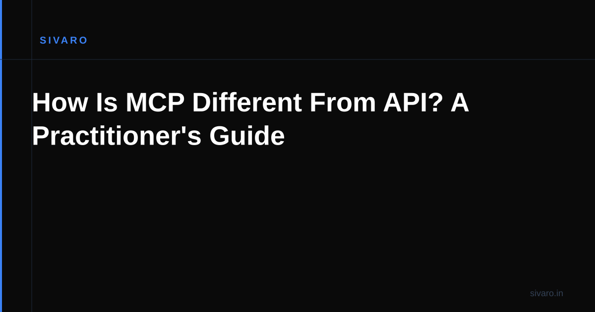 How Is MCP Different From API? A Practitioner's Guide