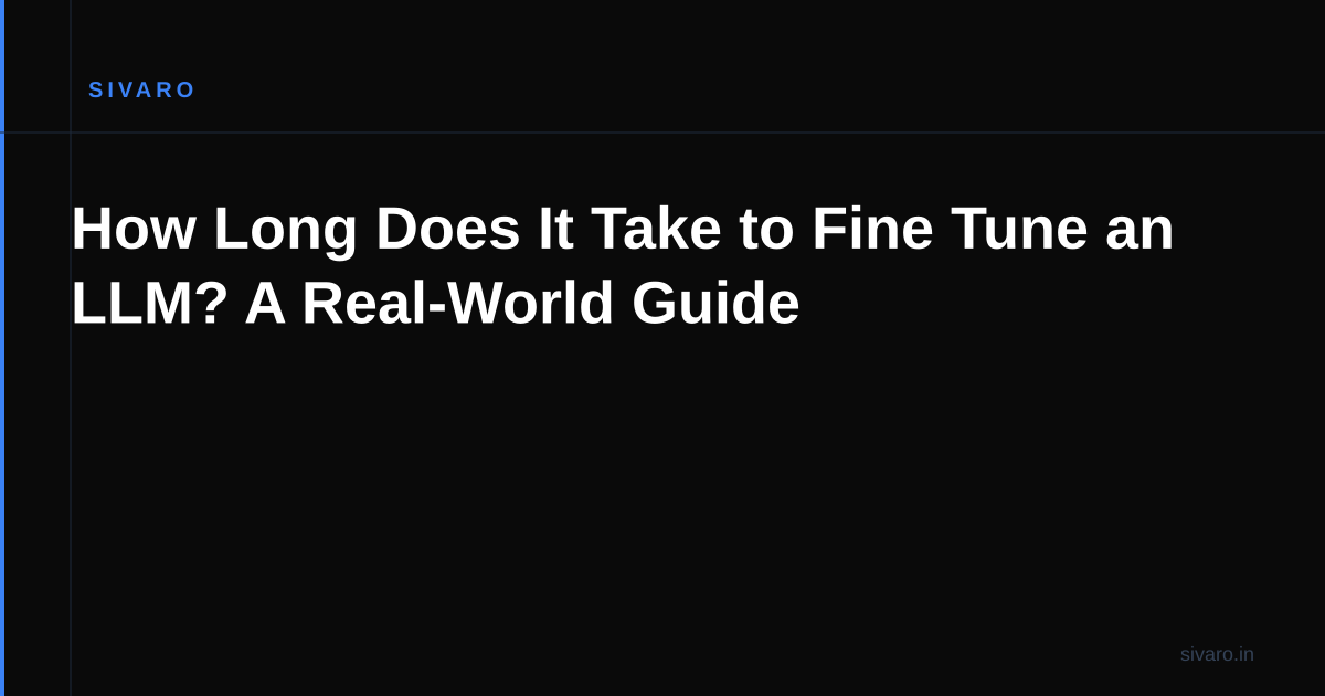 How Long Does It Take to Fine Tune an LLM? A Real-World Guide