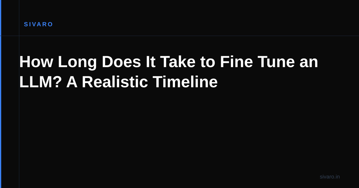 How Long Does It Take to Fine Tune an LLM? A Realistic Timeline