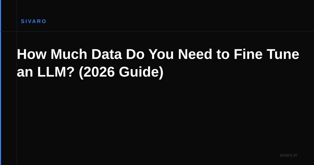 How Much Data Do You Need to Fine Tune an LLM? (2026 Guide)