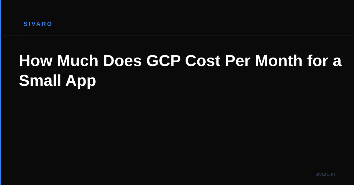 How Much Does GCP Cost Per Month for a Small App