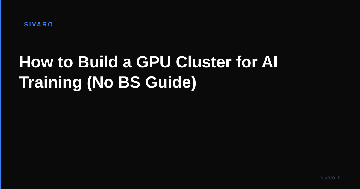 How to Build a GPU Cluster for AI Training (No BS Guide)