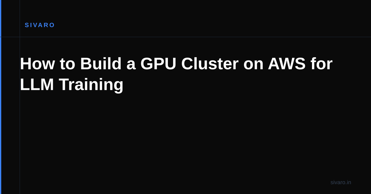 How to Build a GPU Cluster on AWS for LLM Training
