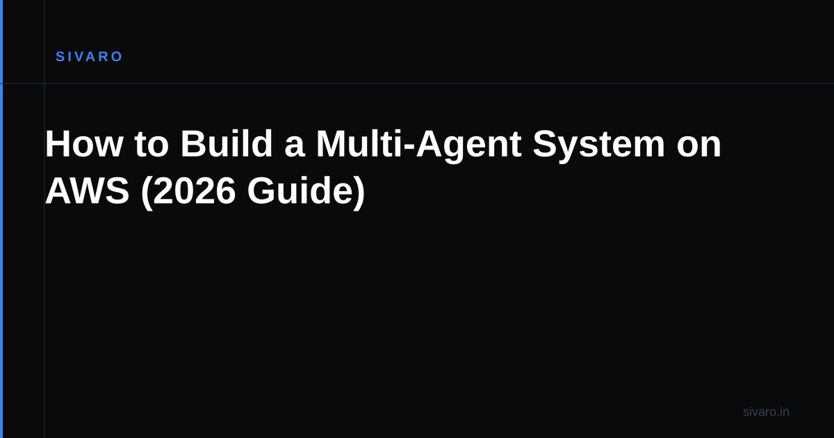How to Build a Multi-Agent System on AWS (2026 Guide)