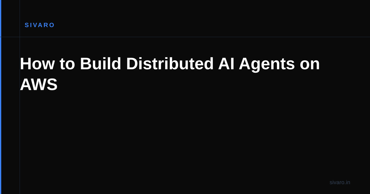 How to Build Distributed AI Agents on AWS