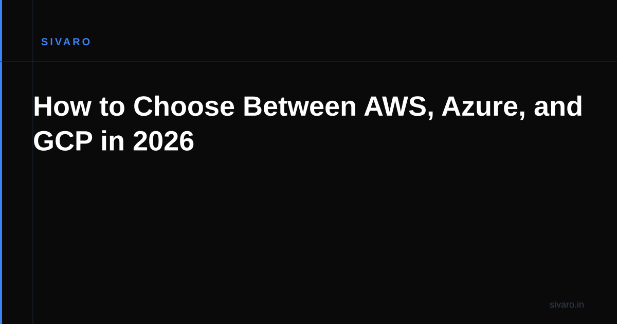 How to Choose Between AWS, Azure, and GCP in 2026