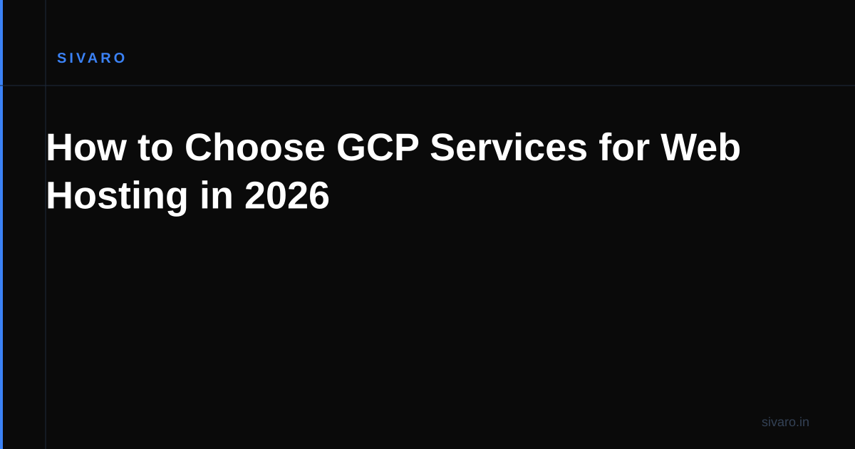 How to Choose GCP Services for Web Hosting in 2026