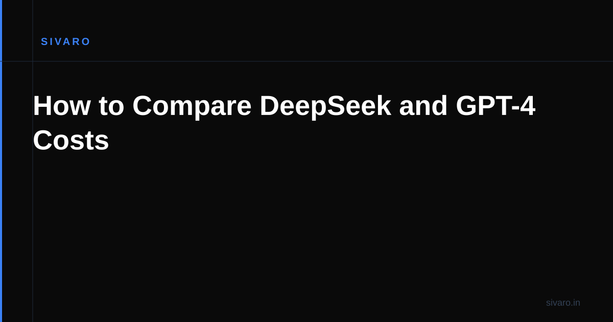 How to Compare DeepSeek and GPT-4 Costs