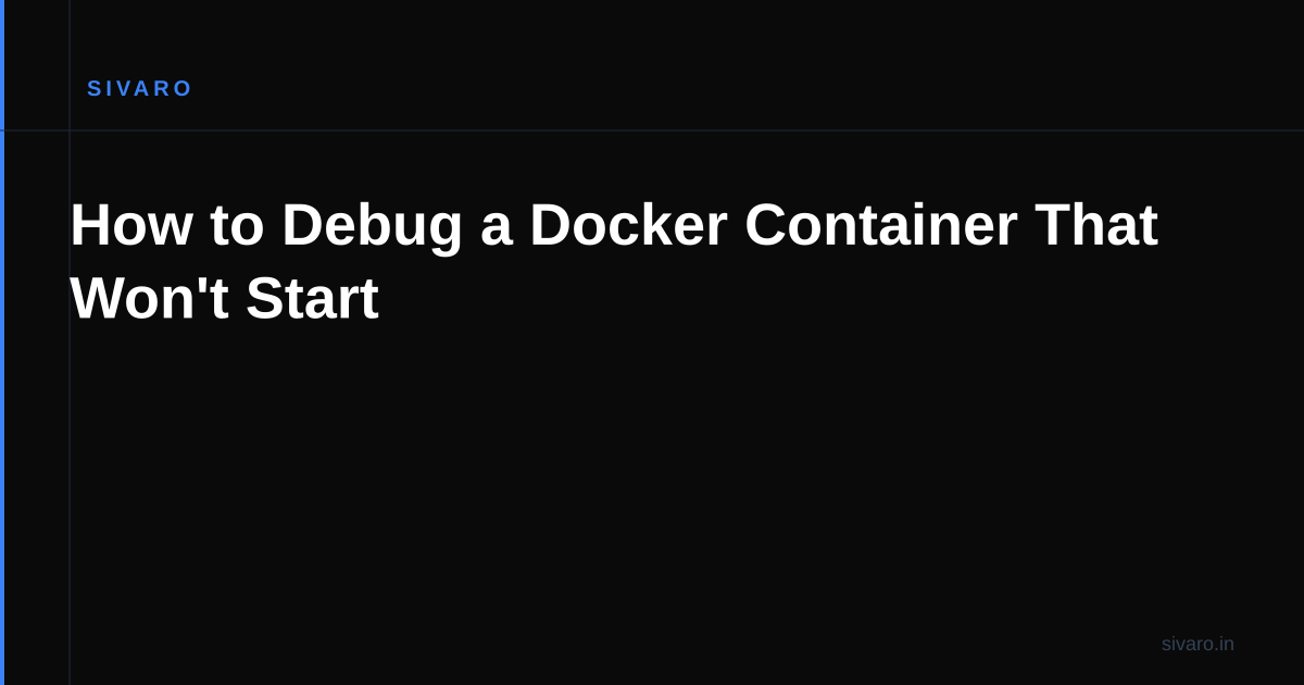 How to Debug a Docker Container That Won't Start