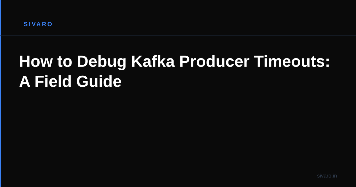 How to Debug Kafka Producer Timeouts: A Field Guide