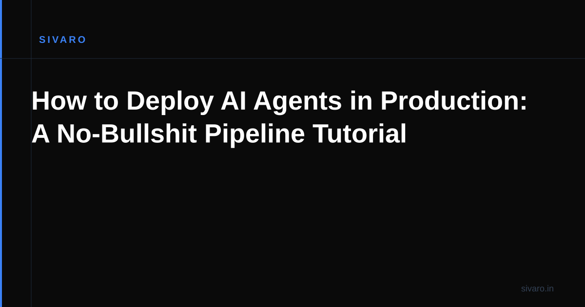 How to Deploy AI Agents in Production: A No-Bullshit Pipeline Tutorial