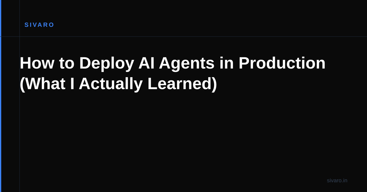 How to Deploy AI Agents in Production (What I Actually Learned)